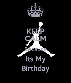 KEEP CALM Because Its My Birthday