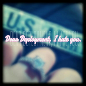 Deployment is my biggest fear. I pray every night that we never have ...