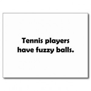 Tennis Players Have Fuzzy Balls Postcard