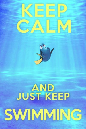 Source: http://society6.com/product/Keep-Calm-and-Just-Keep-Swimming ...