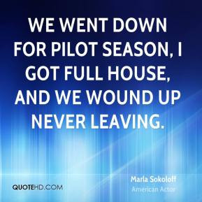 Marla Sokoloff - We went down for pilot season, I got Full House, and ...
