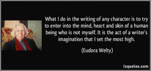 What I do in the writing of any character is to try to enter into the ...