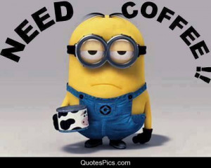 coffee despicable me minion need need coffee post navigation
