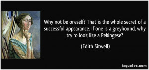 Why not be oneself? That is the whole secret of a successful ...