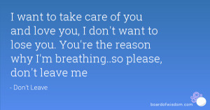 ... you. You're the reason why I'm breathing..so please, don't leave me