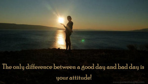 Attitude Quotes-Thoughts-A good day-bad day-Best Quotes