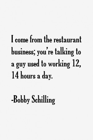 come from the restaurant business you 39 re talking to a guy used to