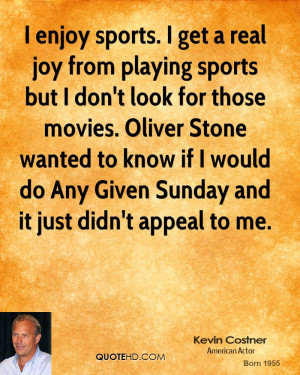 enjoy sports. I get a real joy from playing sports but I don't look ...