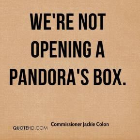 Commissioner Jackie Colon - We're not opening a Pandora's box.