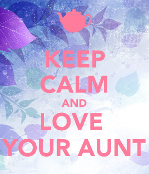 Keep Calm and Love Your Aunt