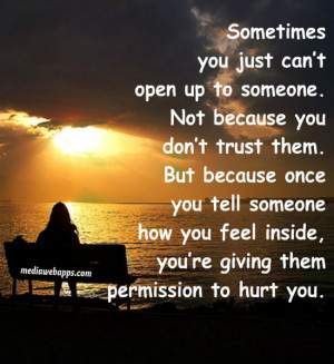 ... you feel inside, you’re giving them permission to hurt you. Source