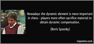 Nowadays the dynamic element is more important in chess - players more ...