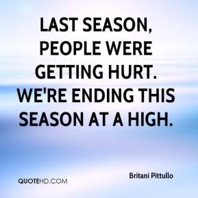 ... Last season, people were getting hurt. We're ending this season at a