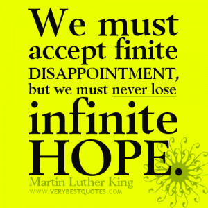 ... QUOTES , We must accept finite disappointment, but we must never lose
