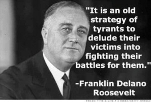 It is an old strategy of tyrants to delude their victims into fighting ...