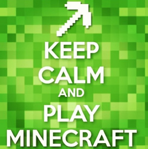 Keep Calm and Play Minecraft