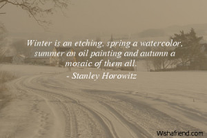 winter-Winter is an etching, spring a watercolor, summer an oil ...