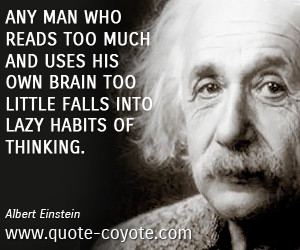 quotes - Any man who reads too much and uses his own brain too little ...