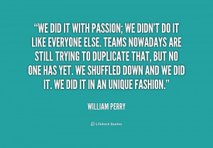 quote-William-Perry-we-did-it-with-passion-we-didnt-206185.png