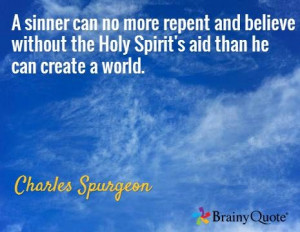 ... the Holy Spirit's aid than he can create a world. / Charles Spurgeon