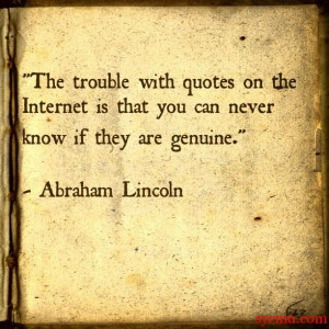 The trouble with quotes on the internet is that you can never know if ...