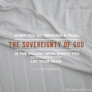 When you go through a trial, the sovereignty of God is the pillow upon ...