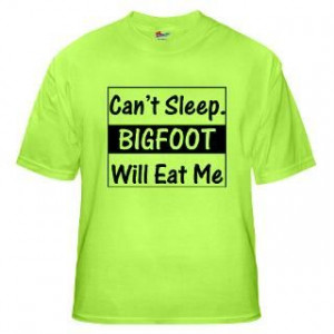 Sleep. Bigfoot Will Eat Me The Funny Quotes T Shirts and Gifts Store