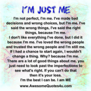 just me i m not perfect i m me i ve made bad decisions and wrong ...