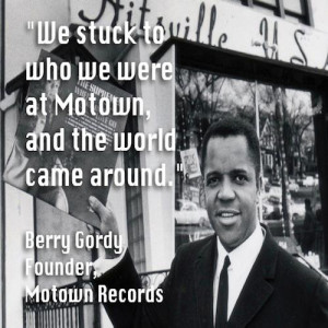 We stuck to who we were at Motown and the world came around