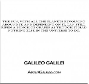 ... Universe to do.'' - Galileo Galilei - http://aboutgalileo.com/?p=174