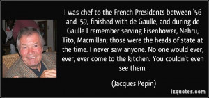 was chef to the French Presidents between '56 and '59, finished with ...