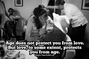Age does not protect you from love. But love, to some extent, protects ...