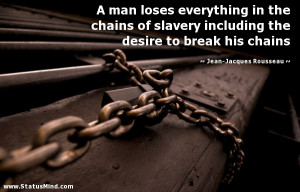 ... in the chains of slavery including the desire to break his chains