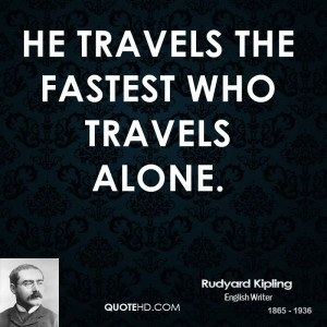 he travels the fastest who travels alone picture quote 1