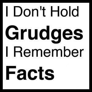 don't hold grudges I remember facts - #truth
