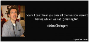 Sorry, I can't hear you over all the fun you weren't having while I ...