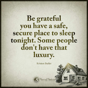 Be Grateful you have a safe, Secure place to sleep tonight. Some ...