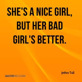 She's a nice girl, but her bad girl's better.