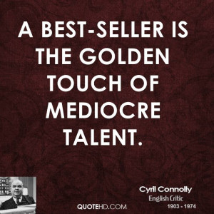 best-seller is the golden touch of mediocre talent.