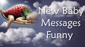 funny new baby wishes are of humorous nature and are sent to make the ...