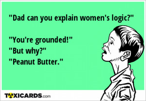 dad-can-you-explain-women-s-logic-you-re-grounded-but-why-peanut ...