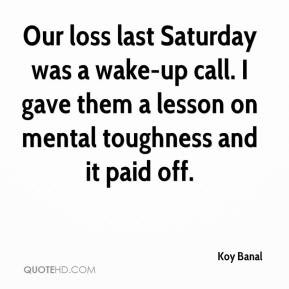 Koy Banal - Our loss last Saturday was a wake-up call. I gave them a ...