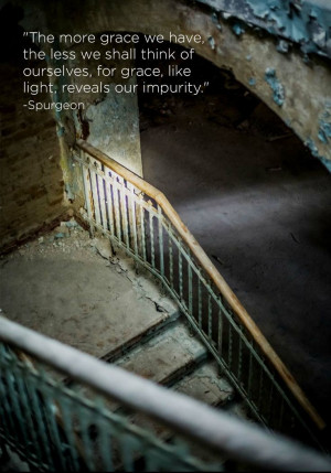 ... of ourselves, for grace, like light, reveals our impurity.
