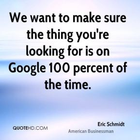 We want to make sure the thing you're looking for is on Google 100 ...