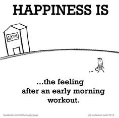 ... is the feeling after an early morning workout, the earlier the better
