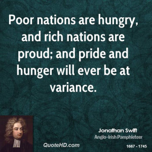 Poor nations are hungry, and rich nations are proud; and pride and ...