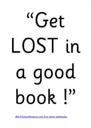 Tags: Get Lost In A Good Book Quote , Childrens Quotes , Quotes For ...