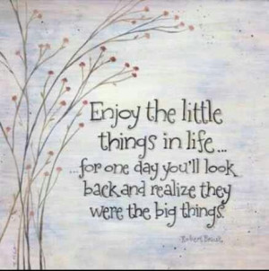 Enjoy the little things