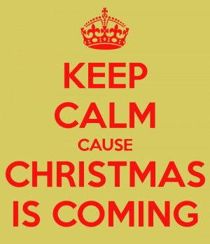 Keep calm cause christmas is coming