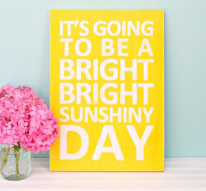 DIY It’s Going to be a Bright Bright Sunshiny Day Distressed Sign